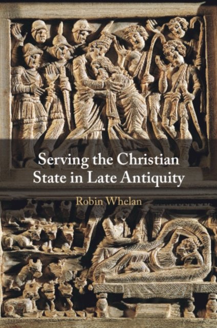 Serving the Christian State in Late Antiquity