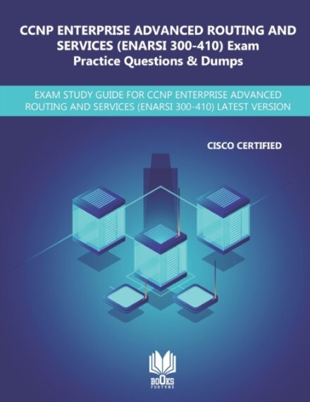 CCNP Enterprise Advanced Routing and Services (ENARSI 300-410) Exam Practice Questions & Dumps