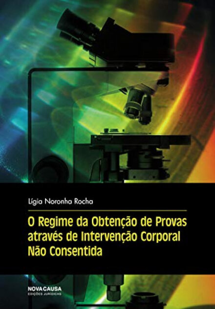 O Regime da Obtenção de Provas Através de Intervenção Corporal Não Consentida