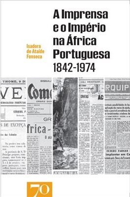 A Imprensa e o Império na África Portuguesa (1842-1974)