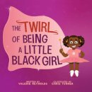 The Twirl of Being a Little Black Girl