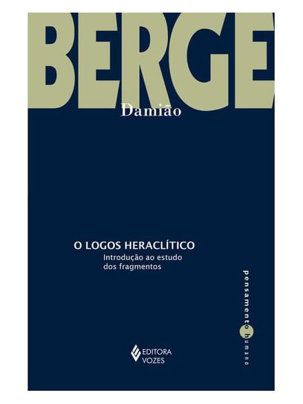 O Logos Heraclítico: Introdução Ao Estudo Dos Fragmentos