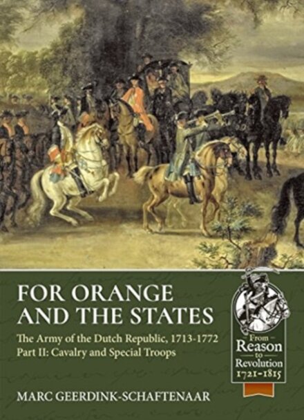 For Orange and the States: The Army of the Dutch Republic, 1713-1772