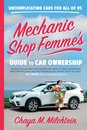 Mechanic Shop Femme's Guide to Car Ownership : Uncomplicating Cars for All of Us