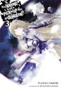 Is It Wrong to Try to Pick Up Girls in a Dungeon?, Vol. 3 (Novel)
