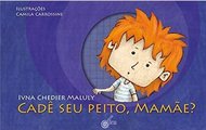 Cadê Seu Peito, Mamãe?