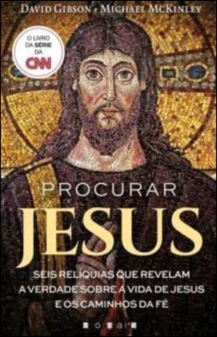 Procurar Jesus: Seis Relíquias Que Revelam a Verdade sobre a Vida de Jesus e os Caminhos da Fé