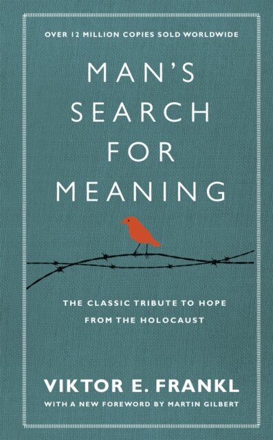 Man's Search For Meaning : The classic tribute to hope from the Holocaust (With New Material)