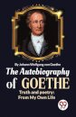 The Autobiography of Goethe Truth and Poetry