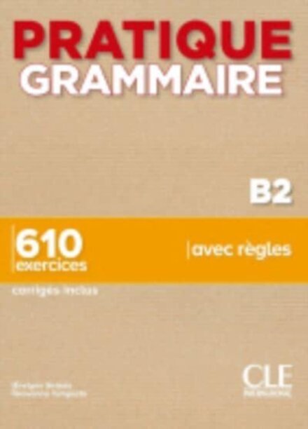 Pratique Grammaire : Livre B2 + corriges