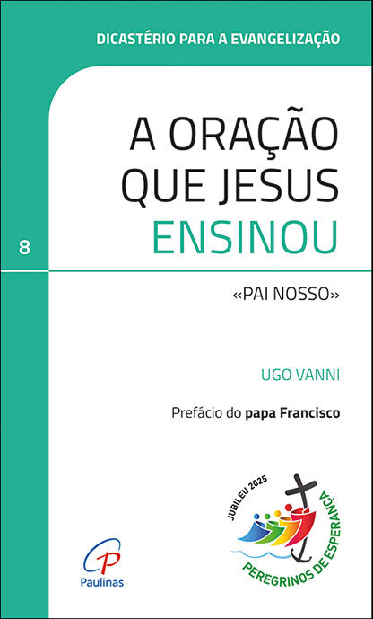 A Oração Que Jesus Ensinou: «Pai Nosso»