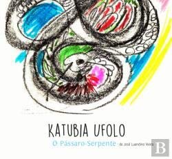 Katubia Ufolo, o Pássaro-Serpente