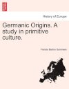 Germanic Origins. A study in primitive culture.