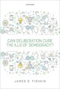 Can Deliberation Cure the Ills of Democracy?