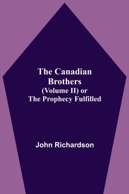 The Canadian Brothers (Volume Ii) Or The Prophecy Fulfilled