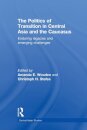 The Politics of Transition in Central Asia and the Caucasus