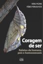 Coragem De Ser: Relatos De Homens, Pais E Homossexuais