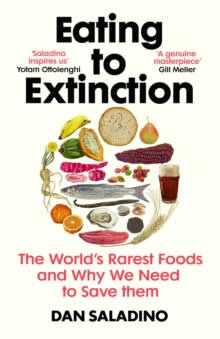 Eating to Extinction : The World’s Rarest Foods and Why We Need to Save Them