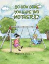 So How Come You Have Two Mothers?