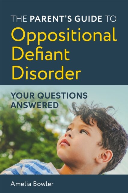 The Parent's Guide to Oppositional Defiant Disorder