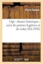 Oge Drame Historique Suivi de Poesies Fugitives Et de Notes