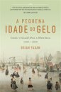 A Pequena Idade Do Gelo - Como O Clima Fez A História 1300-1850