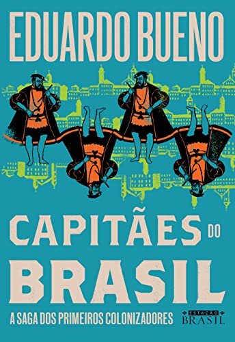 Capitães do Brasil: a saga dos primeiros colonizadores
