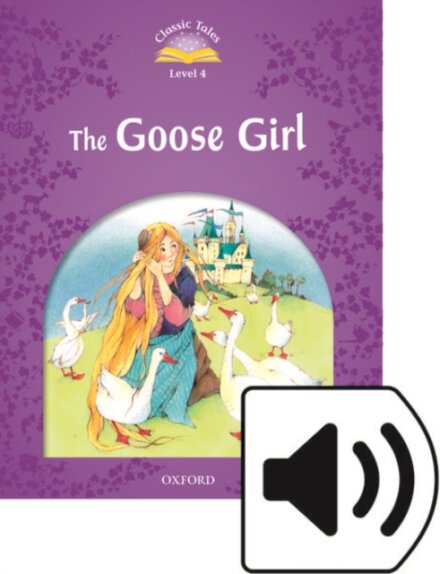 Classic Tales, Second Edition 4: The Goose Girl Book and Audio MultiROM