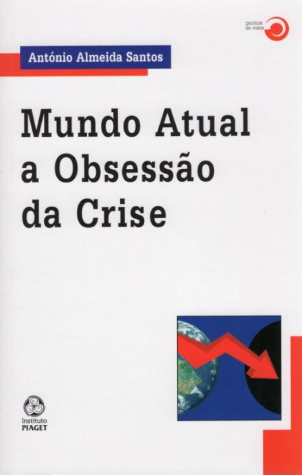 Mundo Atual a Obsessão da Crise