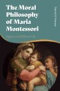 The Moral Philosophy of Maria Montessori