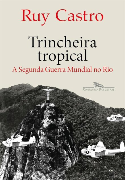 Trincheira tropical: a Segunda Guerra Mundial no Rio