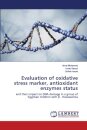 Evaluation of oxidative stress marker, antioxidant enzymes status