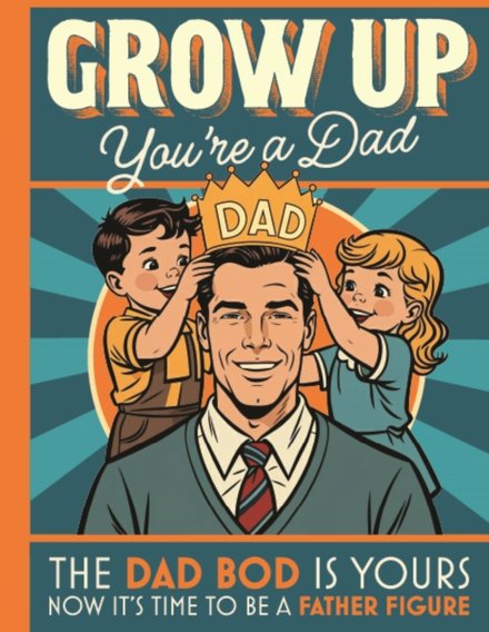 Grow Up You’re a Dad