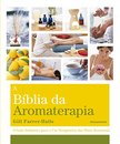 A Biblia Da Aromaterapia
