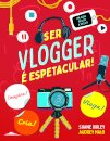 Ser Vlogger é Espetacular!