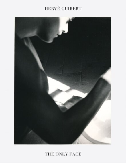 Herve Guibert: The Only Face