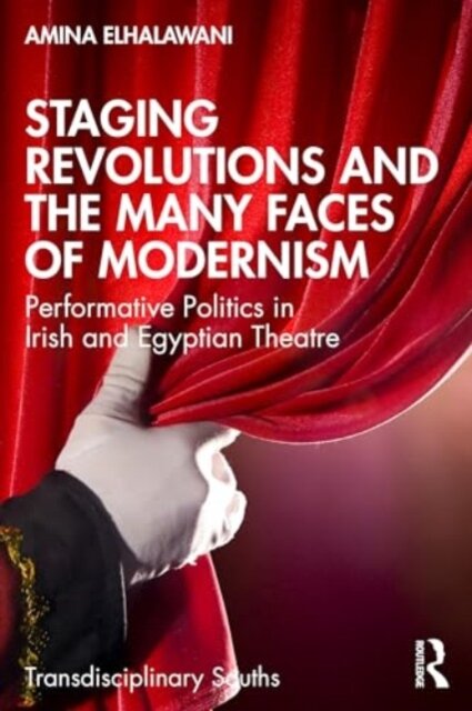 Staging Revolutions and the Many Faces of Modernism