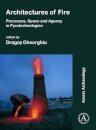 Architectures of Fire: Processes, Space and Agency in Pyrotechnologies
