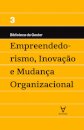 Empreendedorismo, Inovação e Mudança Organizacional - Vol III