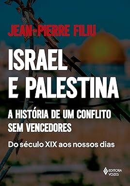 Israel e Palestina: história de um conflito (séc 19  a hoje)