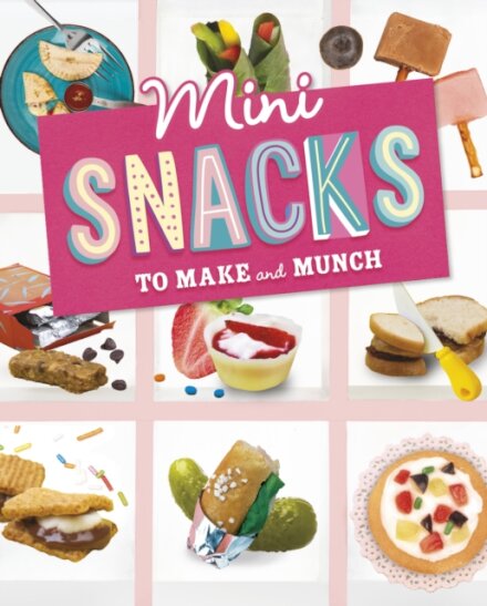 Mini Snacks to Make and Munch