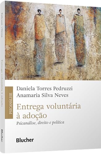 Entrega Voluntária À Adoção: Psicanálise, Direito E Política