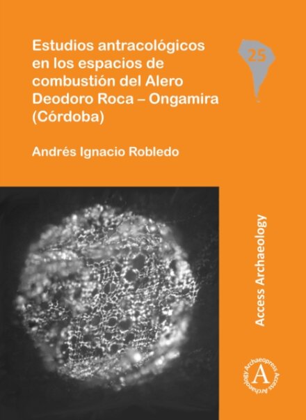 Estudios antracologicos en los espacios de combustion del Alero Deodoro Roca – Ongamira (Cordoba)