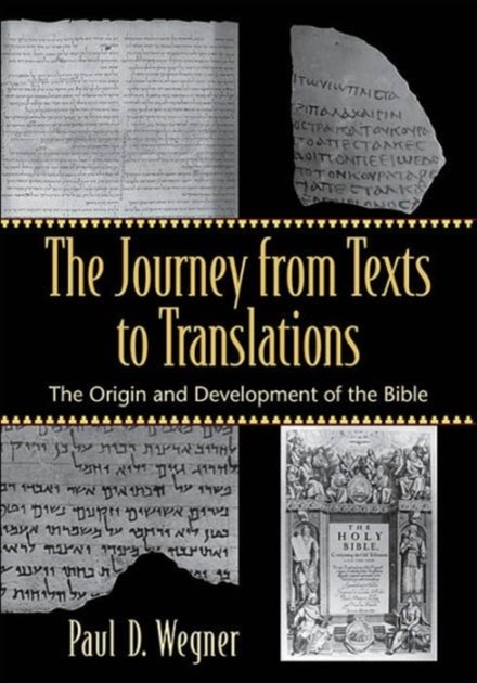 The Journey from Texts to Translations – The Origin and Development of the Bible