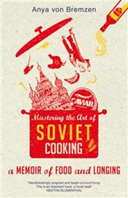 Mastering The Art Of Soviet Cooking