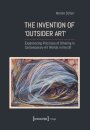 The Invention of ›Outsider Art‹
