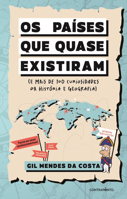 Os países que quase existiram (e mais de 100 curiosidades da História e Geografia)