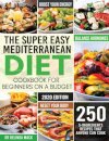 The Super Easy Mediterranean Diet Cookbook for Beginners on a Budget