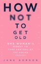 How Not To Get Old