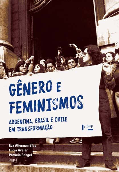 Gênero E Feminismos: Argentina, Brasil E Chile Em Transformão